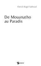 Couverture du livre « De Mouanatho au paradis » de Patrick Rog Sathoud aux éditions Publibook