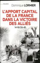 Couverture du livre « L'apport capital de la France dans la victoire des Alliés 14-18/39-45 » de Dominique Lormier aux éditions Le Cherche-midi