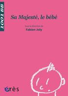 Couverture du livre « Sa majesté, le bébé » de Fabien Joly aux éditions Eres