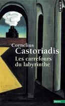 Couverture du livre « Les carrefours du labyrinthe » de Cornelius Castoriadis aux éditions Points