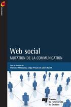 Couverture du livre « Web social ; mutation de la communication » de Julien Rueff et Serge Proulx et Florence Millerand aux éditions Pu De Quebec
