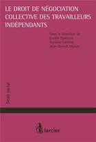 Couverture du livre « Le droit de négociation collective des travailleurs indépendants » de Daniel Dumont aux éditions Larcier