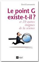 Couverture du livre « Le point G existe-t-il ? et 59 autres énigmes irrésolues de la science » de David Larousserie aux éditions Archipel