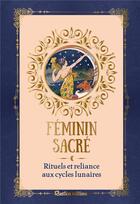 Couverture du livre « Féminin sacré : rituels et reliance aux cycles lunaires » de Corinne De Leenheer aux éditions Rustica