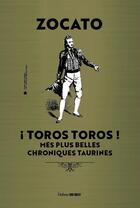 Couverture du livre « ¡Toros, toros! Chroniques taurines » de Zocato aux éditions Sud Ouest Editions