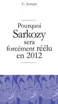Couverture du livre « Pourquoi Sarkozy sera forcément réélu en 2012 » de U Aymepe aux éditions Bamboo