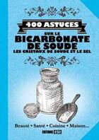 Couverture du livre « 400 astuces sur le bicarbonate de soude ; les cristaux de soude et le sel » de  aux éditions Editions Esi