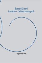 Couverture du livre « Lettrisme, l'ultime avant-garde » de Bernard Girard aux éditions Les Presses Du Reel