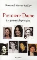 Couverture du livre « Première dame ; les femmes de Président » de Meyer-Stabley B. aux éditions Bartillat