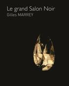 Couverture du livre « Le grand salon noir » de Gilles Marrey aux éditions Editions Carpentier