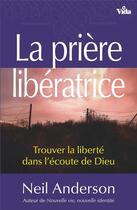 Couverture du livre « La prière libératrice » de Niel Anderson aux éditions Vida