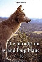 Couverture du livre « Le paradis du grand loup blanc » de Philippe Roucarie aux éditions Editions Créer