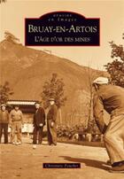 Couverture du livre « Bruay-en-Artois ; l'âge d'or des mines » de Christiane Foucher aux éditions Editions Sutton