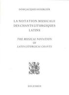 Couverture du livre « La Notation Musicale Des Chants Liturgiques Latins » de Jacques Hourlier aux éditions Solesmes