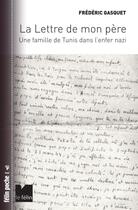 Couverture du livre « La lettre de mon père ; une famille de Tunis dans l'enfer nazi » de Frederic Gasquet aux éditions Felin