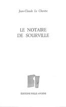 Couverture du livre « Le notaire de Sourville » de Jean-Claude Le Chevere aux éditions Folle Avoine