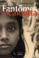 Couverture du livre « Fantômes à Calcutta » de Sebastien Ortiz aux éditions Arlea