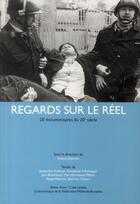 Couverture du livre « Regards sur le réel ; 20 documentaire du 20e siècle » de Francis Dujardin aux éditions Yellow Now