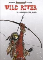 Couverture du livre « Wild river Tome 3 : la bataille de Babel » de Roger Seiter et Vincent Wagner aux éditions Bd Must