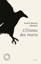 Couverture du livre « L'oiseau des morts » de Andre-Marcel Adamek aux éditions Espace Nord