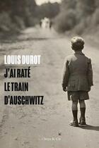 Couverture du livre « J'ai raté le train d'Auschwitz » de Louis Durot aux éditions Istya & Cie Editions