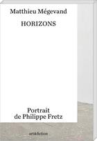 Couverture du livre « Horizons : portrait de Philippe Fretz » de Matthieu Megevand aux éditions Art Et Fiction