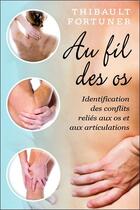 Couverture du livre « Au fil des os ; identification des conflits reliés aux os et aux articulations » de Thibault Fortuner aux éditions Dauphin Blanc