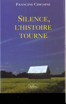 Couverture du livre « Silence, l'histoire tourne » de Chicoine Francine aux éditions Roseau
