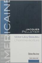 Couverture du livre « Victor-Lévy Beaulieu ; l'homme-écriture » de Jacques Pelletier aux éditions Nota Bene