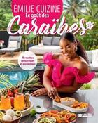 Couverture du livre « Le goût des Caraïbes : 75 recettes savoureuses et ensoleillées » de Emilie Lafortune aux éditions Pratico Edition