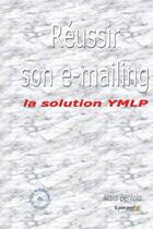 Couverture du livre « Comment résussir son e-mailing ; la solution YMLP » de Alain Benlolo aux éditions Le Pion Passe