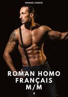 Couverture du livre « Roman Homo Français M/M. 8 : Histoires Érotiques Gay de Sexe Explicite » de Manuel Garcia aux éditions Tredition