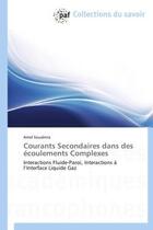 Couverture du livre « Courants secondaires dans des écoulements complexes ; interactions fluide-paroi, interactions à l'interface liquide gaz » de Amel Soualmia aux éditions Presses Academiques Francophones