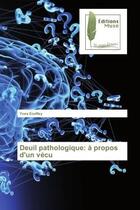 Couverture du livre « Deuil pathologique: a propos d'un vecu » de Ecoffey Yves aux éditions Muse