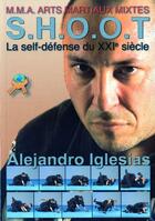 Couverture du livre « S.H.O.O.T. ; la self-défense du XXI siècle » de Alejandro Iglesias aux éditions Budo International