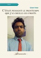 Couverture du livre « C'était pendant le printemps que j'ai cueilli ces fruits » de Patel Girish aux éditions Atramenta