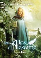 Couverture du livre « Les ailes d'Alexanne Tome 9 : Eire » de Anne Robillard aux éditions Michel Lafon Poche