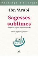 Couverture du livre « Les sagesses sublimes ; paroles de sages et expressions soufis » de Ibn 'Arabi aux éditions Albouraq