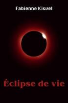 Couverture du livre « Éclipse de vie » de Fabienne Kisvel aux éditions Librinova