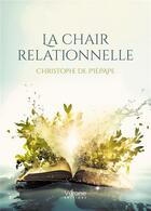 Couverture du livre « La chair relationnelle » de Christophe De Piepape aux éditions Verone