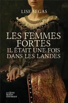 Couverture du livre « Femmes fortes : il était une fois dans les Landes » de Lise Segas aux éditions Geste