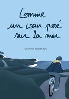 Couverture du livre « Comme un coeur posé sur la mer » de Gabrielle Blanchout aux éditions Bookelis