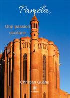 Couverture du livre « Paméla, une passion occitane » de Christian Gueho aux éditions Le Lys Bleu