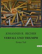 Couverture du livre « VERFALL UND TRIUMPH : Erster Teil » de Becher Johannes R. aux éditions Culturea