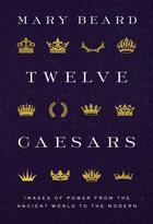 Couverture du livre « Twelve caesars : images of power from the ancient world to the modern » de Mary Beard aux éditions Princeton University Press