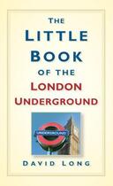 Couverture du livre « Little Book of the London Underground » de David Long aux éditions History Press Digital