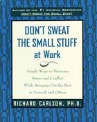 Couverture du livre « DON'T SWEAT THE SMALL STUFF AT WORK - SIMPLE WAYS TO MINIMIZE STRESS AND CONFLICT ... » de Richard Carlson aux éditions Hyperion
