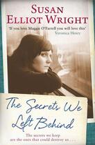 Couverture du livre « The Secrets We Left Behind » de Elliot Wright Susan aux éditions Simon And Schuster Uk