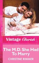 Couverture du livre « The M.D. She Had To Marry (Mills & Boon Vintage Cherish) » de Christine Rimmer aux éditions Mills & Boon Series