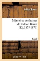 Couverture du livre « Memoires posthumes de odilon barrot. tome 2 (ed.1875-1876) » de Barrot Odilon aux éditions Hachette Bnf